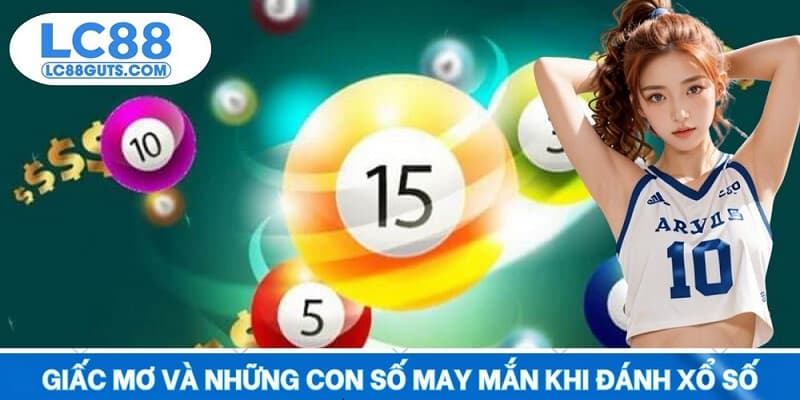 Giải Mã Giấc Mơ LC88: Chiêm Bao Linh Thiêng, Lô Đề Thần Tài 7 Giấc mơ và những con số may mắn khi đánh xổ số
